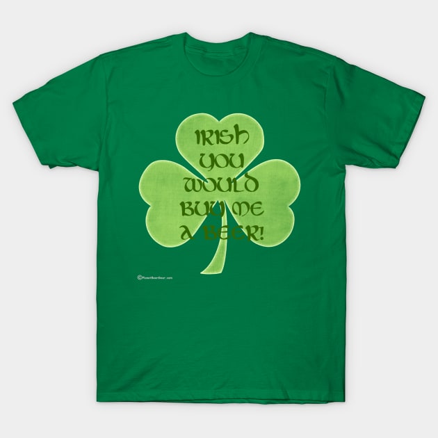 Irish You Would Buy Me A Beer T-Shirt by dekimdesigns